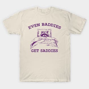 Even Baddies Get Saddies Cute And Raccoon Girl T-Shirt